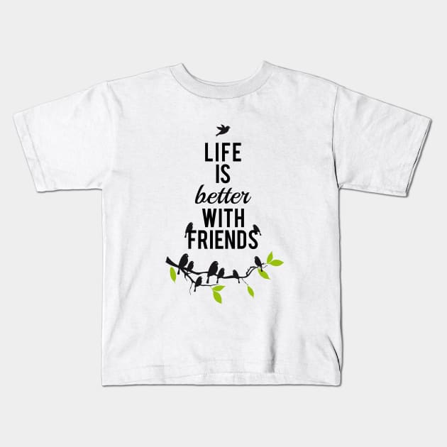 Life is better with friends, birds on tree branch Kids T-Shirt by beakraus